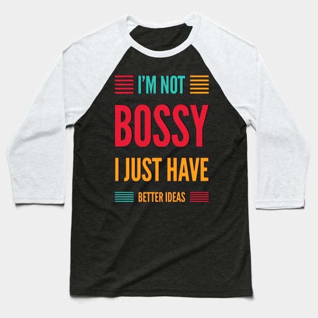 I'm not bossy I just have better ideas She Is Strong She is fierce Strong women Grl pwr Girls power Baseball T-Shirt by BoogieCreates